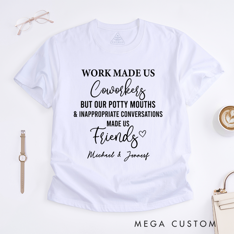 Personalized "Work Made Us Coworkers, Friends Made Us Laugh" T-Shirt – Custom Names Design T-Shirt
