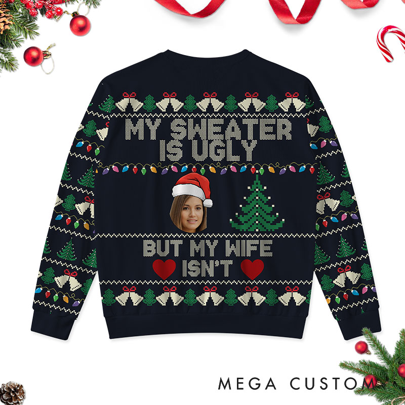 Personalized Funny Couple My Sweater is Ugly But My Wife Husband isn't Christmas Ugly Sweater Custom Couple Face Photo Xmas Matching Crewneck Sweater