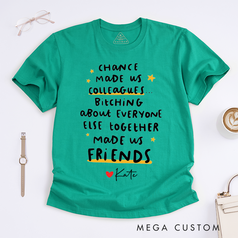 Personalized "Chance Made Us Colleagues, Friends Made Us Laugh" T-Shirt – Custom Name Design T-Shirt