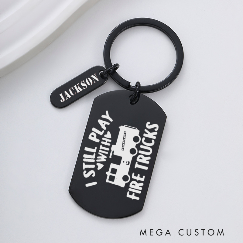 Personalized Fireman Keychain Engraved Metal Design Featuring I Still Play with Fire Trucks with Firetruck Graphic Fun Gift for Firetruck Enthusiasts