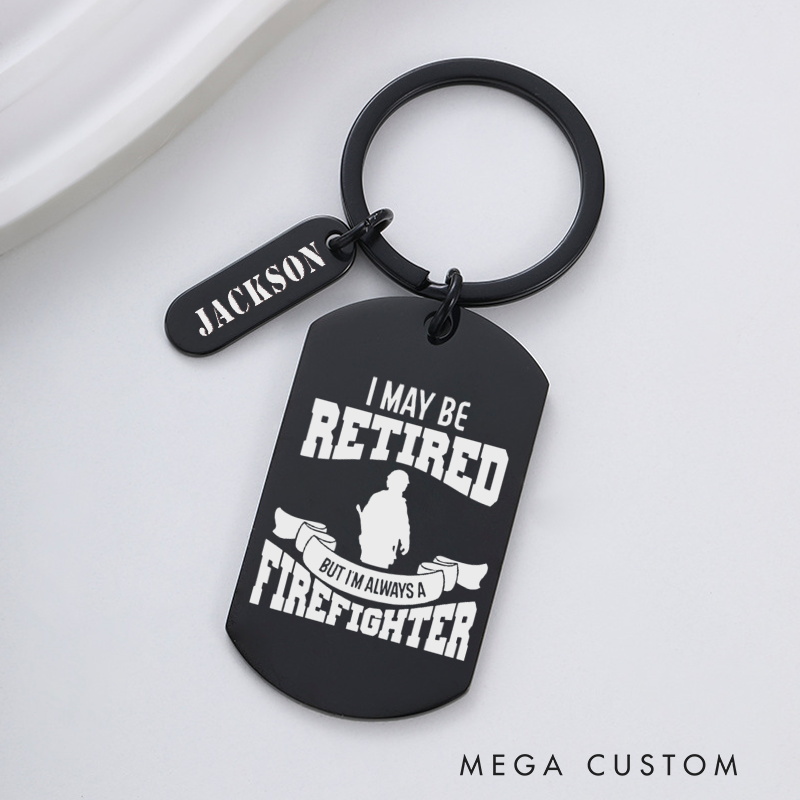 Personalized Fireman Keychain Engraved Metal Design Featuring I May Be Retired but I'm Always a Firefighter with Firefighter Silhouette and Banner Graphic Gift for Retired Firefighters