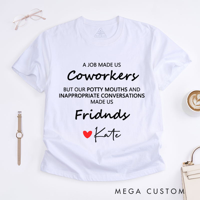 Personalized "A Job Made Us Coworkers, Friends Made Us Laugh" T-Shirt – Custom Name Design T-Shirt