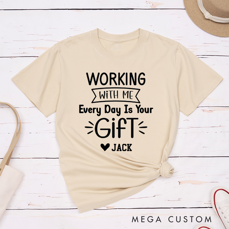 Funny Typography T-Shirt – Working with Me Is Your Gift Custom Name T-Shirt