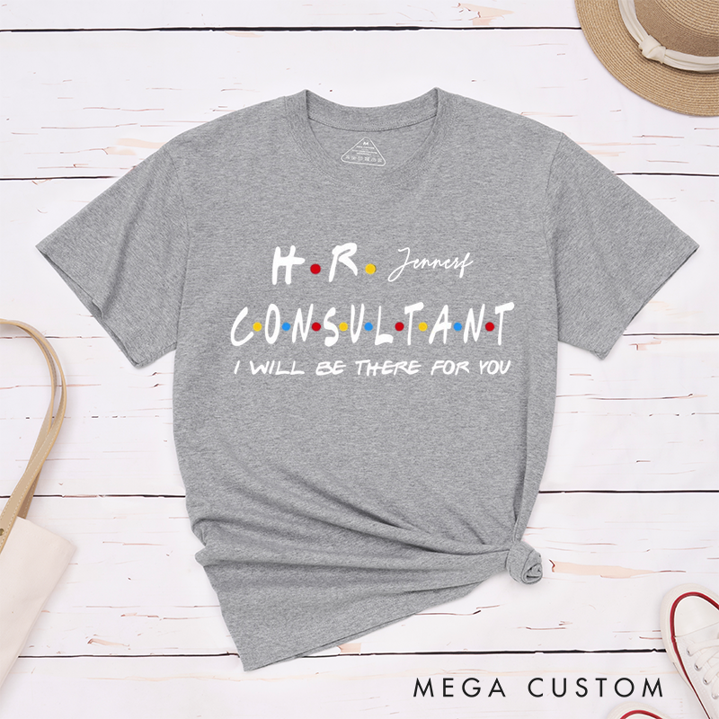 Fun HR Consultant T-Shirt – I Will Be There for You Custom Name Design