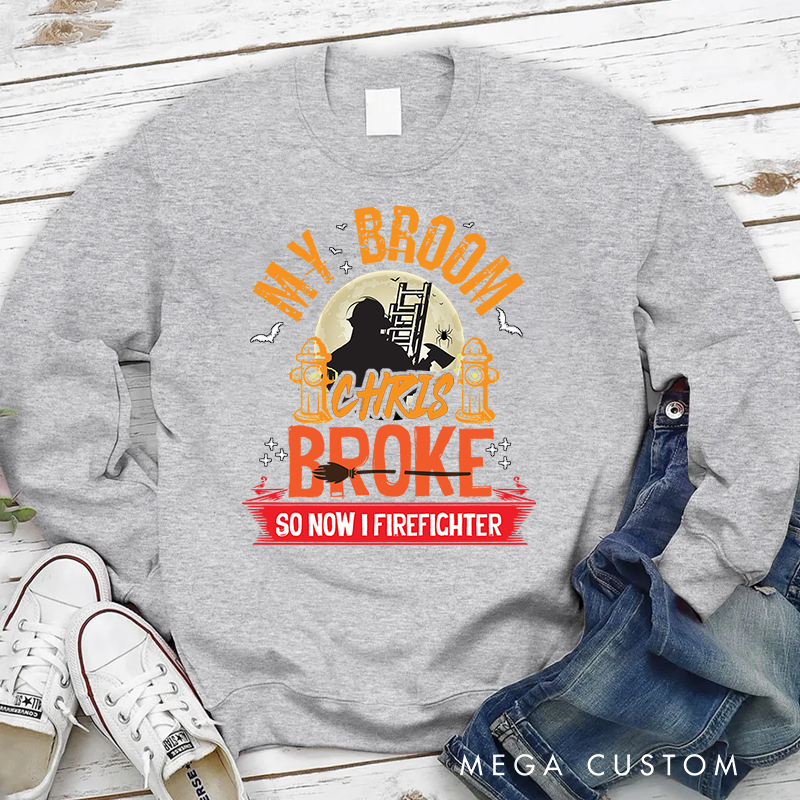 Personalized Halloween Sweatshirt My Broom Broke Funny Firefighter Theme Spooky Gift for Firefighter