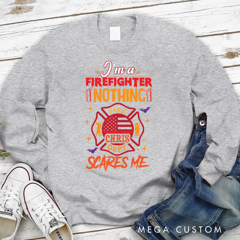 Personalized Halloween Sweatshirt Firefighter Nothing Scares Me Theme Gift for Firefighter