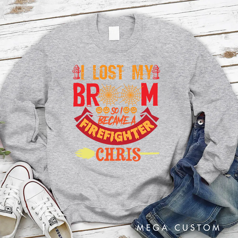 Personalized Halloween Sweatshirt I Lost My Broom Became a Firefighter Theme Gift for Firefighter