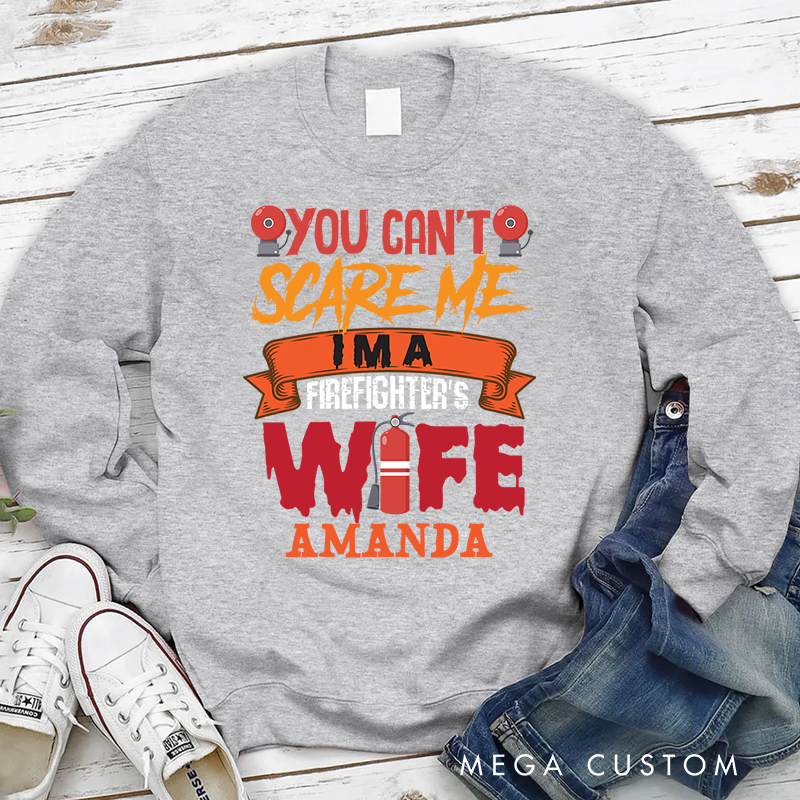 Personalized Fireman Halloween Sweatshirt You Can’t Scare Me I’m a Firefighter’s Wife Theme Gift