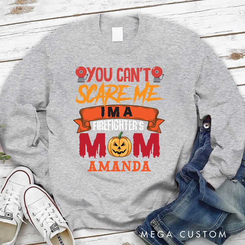 Personalized Fireman Halloween Sweatshirt You Can’t Scare Me I’m a Firefighter’s Mom Theme Gift