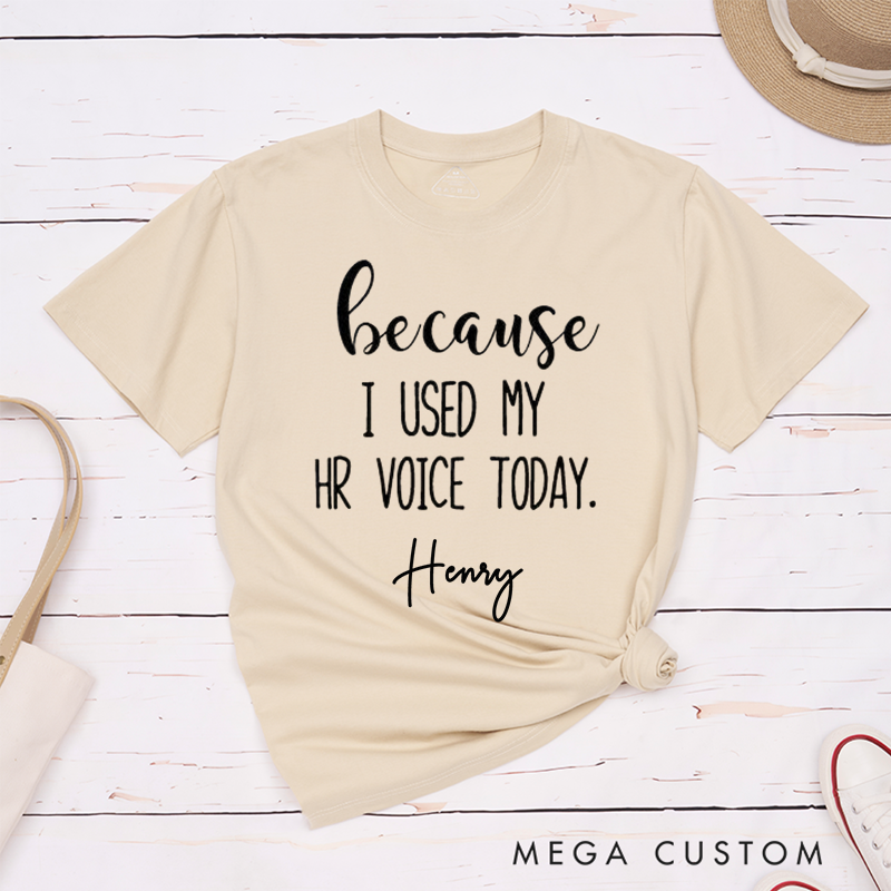 Personalized "Because I Used My HR Voice Today" Custom Name T-Shirt