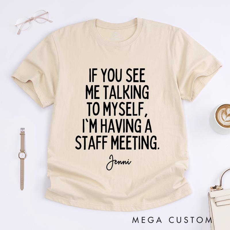 Personalized Talking to Myself Staff Meeting Funny Office Humor Casual T-Shirt