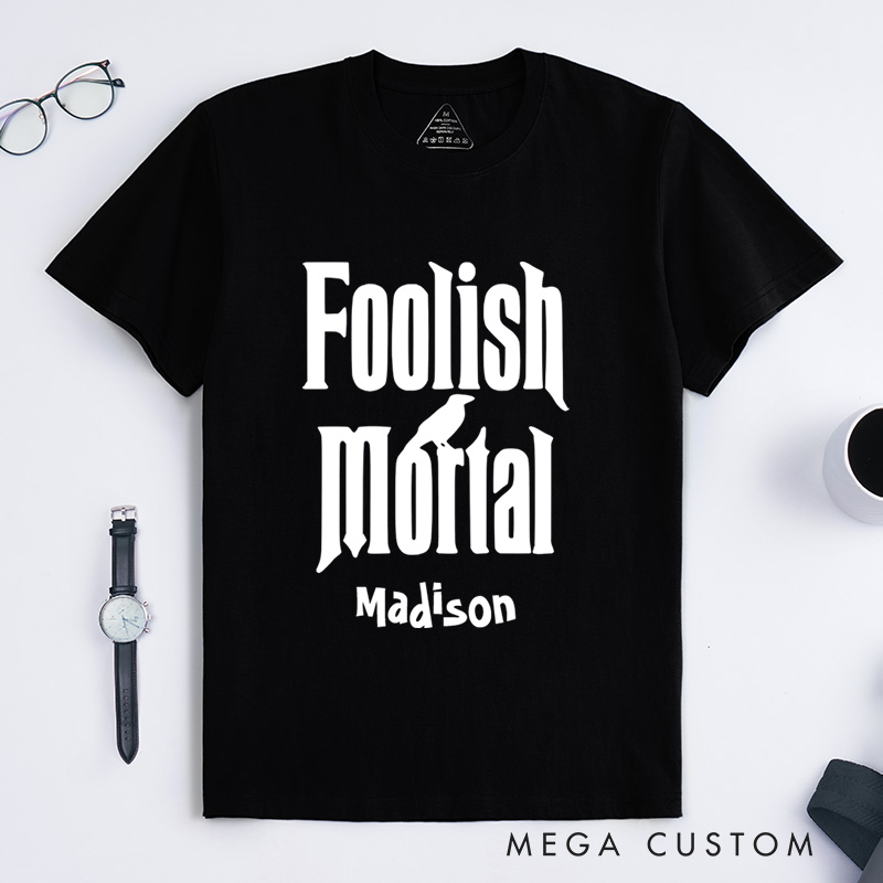 Personalized Foolish Mortal Halloween T-Shirt Perfect for Fun and Whimsical Seasonal Celebrations T-Shirt