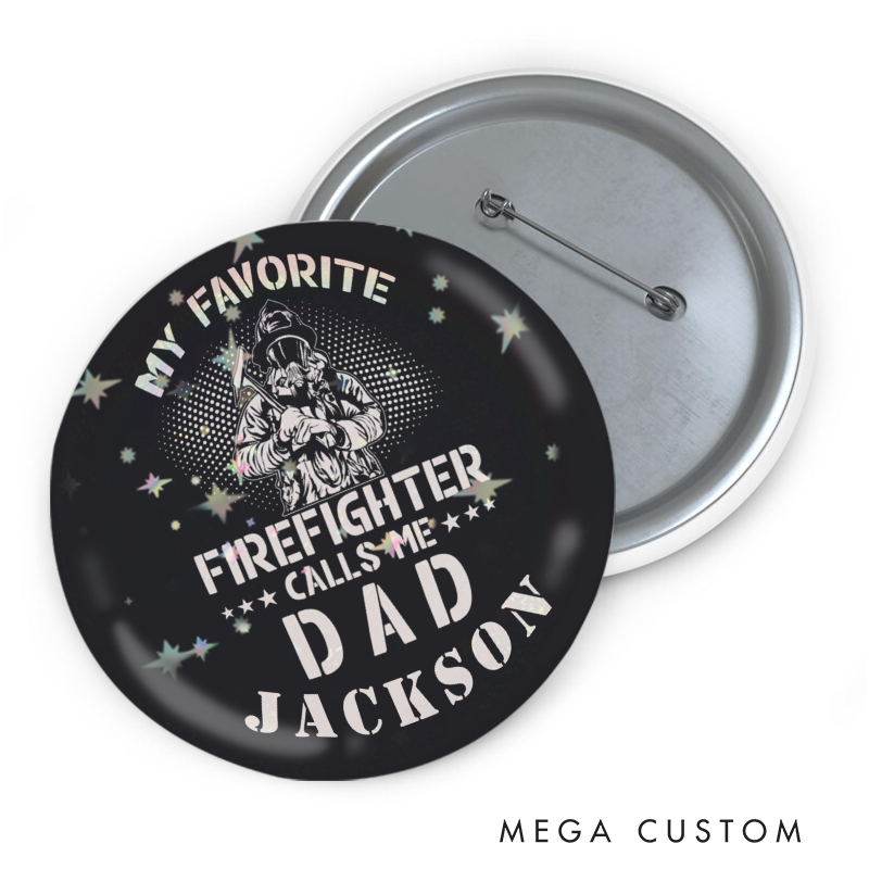 Personalized Firefighter Button Pin My Favorite Firefighter Calls Me Dad Firefighter Appreciation Gift