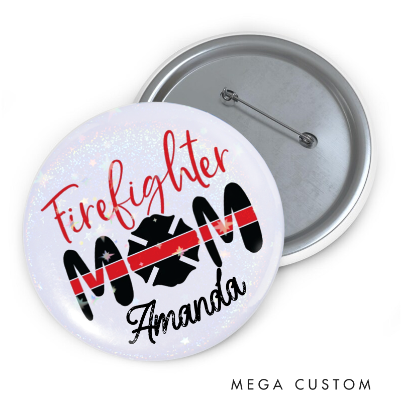 Personalized Firefighter Button Pin with Firefighter Mom Design Appreciation Gift