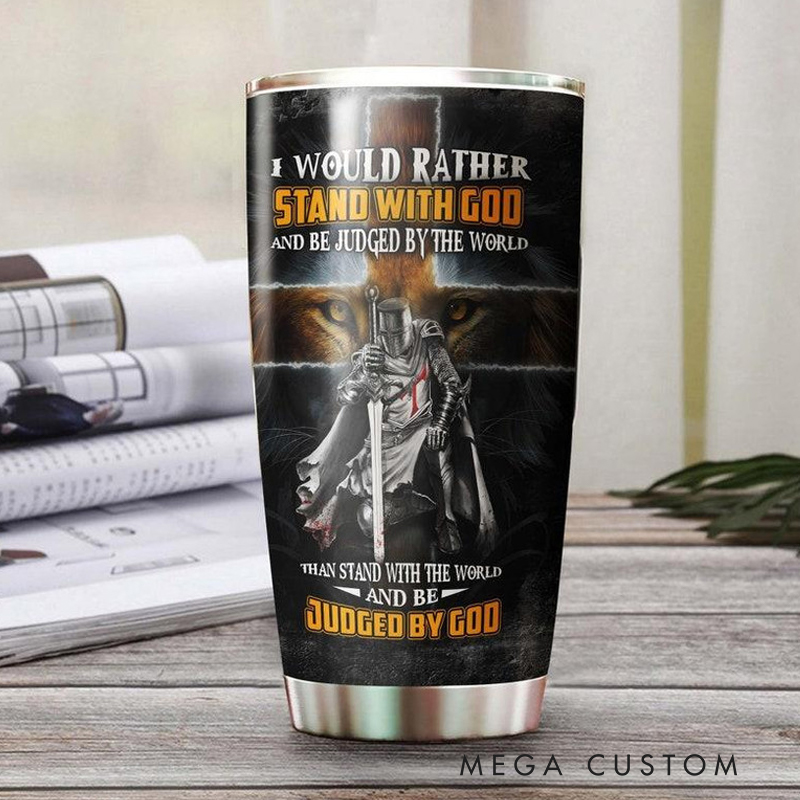 Personalized Faith Knight I Would Rather Stay With God And Be Judged By The World 20oz Stainless Steel Tumbler with Name Christmas Gift