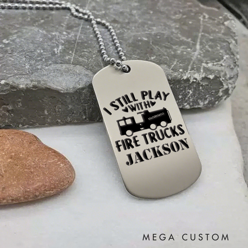 Personalized Firefighter Dog Tag Necklace with I Still Play with Fire Trucks Design