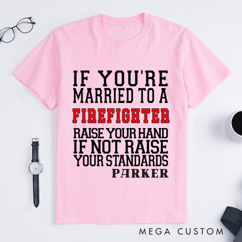 Personalized Funny If You’re Married to a Firefighter Humorous Typography Design Gift for Firefighter T-Shirt