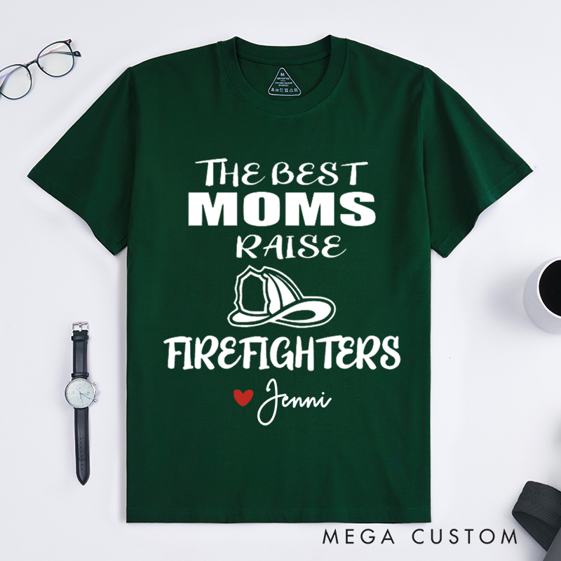 Personalized The Best Moms Raise Firefighters Heartfelt Typography Design Gift for Firefighter T-Shirt