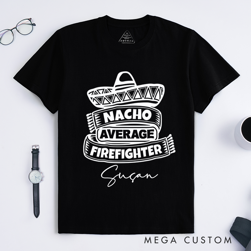 Personalized Fireman Nacho Average Firefighter Fun Design Gift for Firefighter T-Shirt