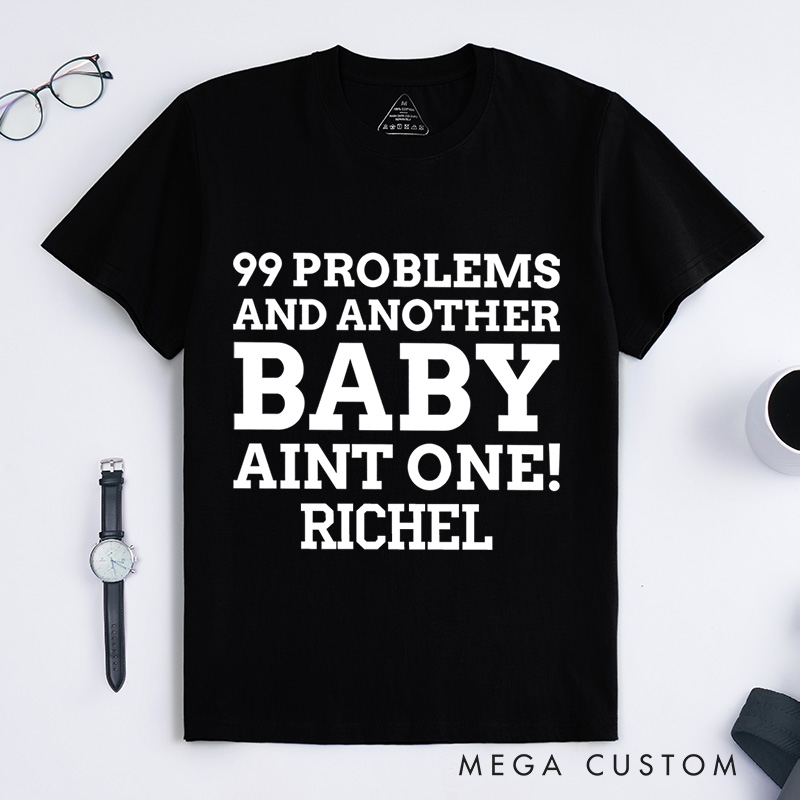 Personalized 99 Problems and Another Baby Aint One T-Shirt Neutered Gift Ideas 