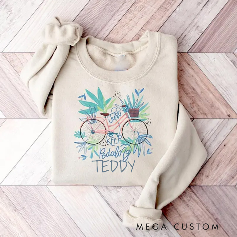 Personalized Classic Cycling Sweatshirt Just Keep Pedaling Cute Bike Sweatshirt Cycling Gift