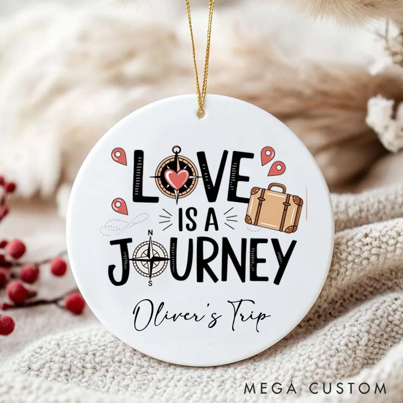 Personalized Ceramic Ornament Love Is A Journey Traveling Gift for Travel Lovers