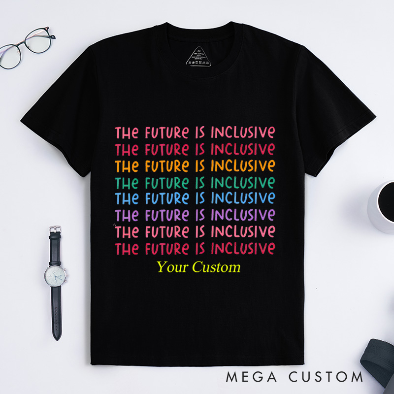 Personalized The Future Is Inclusive Special Education Neurodiversity Autism Awareness Dysleixa Inclusion T-Shirt