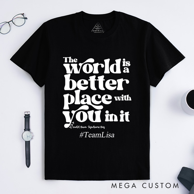 Personalized The World Is A Better Place With You In It Down Syndrome T-Shirt