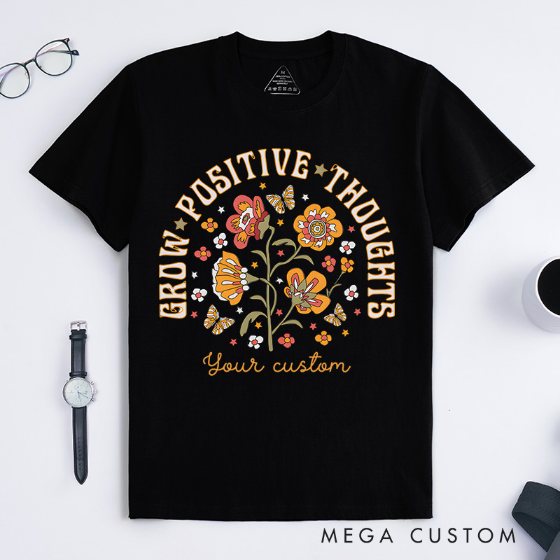 Grow Positive Thoughts Mental Health T-shirt Positive Affirmation Gift
