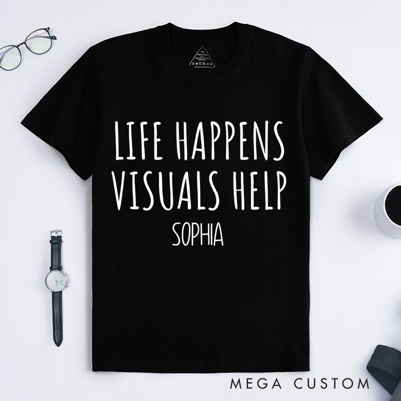 Personalized Life Happens Visuals Help Neurodiversity Awareness Understanding Support T-shirt Mental Health Gift
