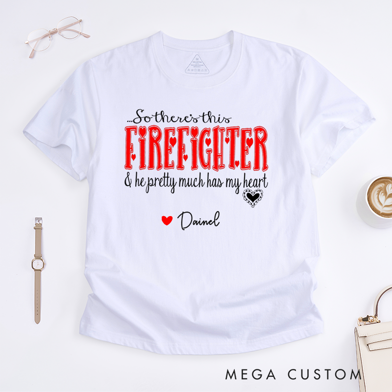 Personalized Firefighter So There's This Firefighter Heartfelt Custom Design Gift for Firefighter Gift for Fireman Wife Girlfriend T-Shirt