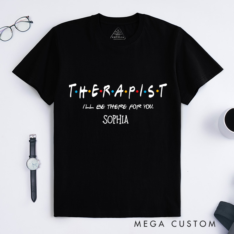 I'll Be There For You Therapist Mental Health T-shirt Encouragement Gift