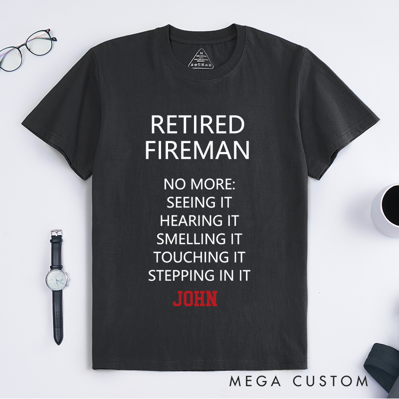 Personalized Firefighter Retired Fireman Humorous Tribute Design Gift for Firefighter T-Shirt