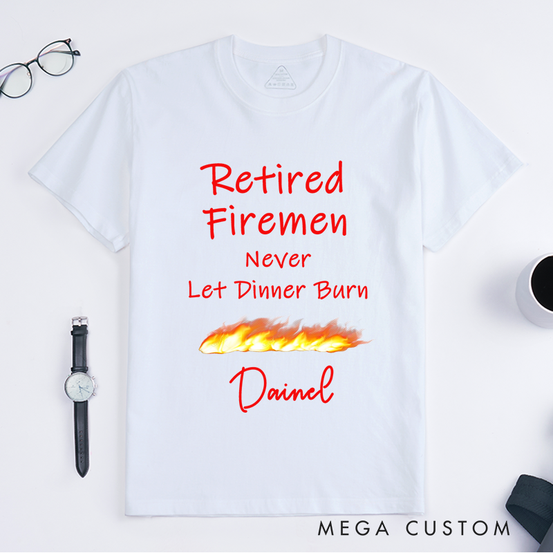 Personalized Fireman Retired Firemen Humorous Tribute Design Gift for Firefighter T-Shirt
