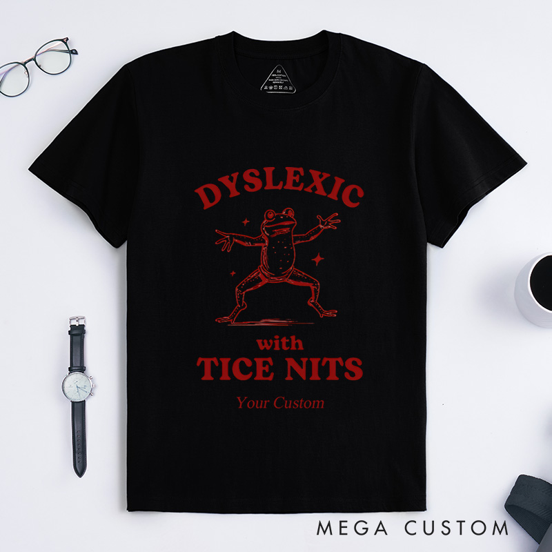 Personalized Dyslexic With Tice Nits, Funny Dyslexia T-Shirt