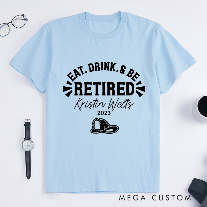 Personalized Fireman Eat Drink and Be Retired Firefighter Design Gift for Firefighter T-Shirt