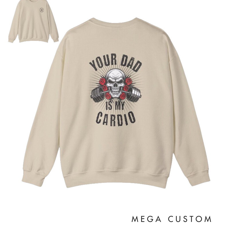 Personalized Your Dad Is My Cardio SweatShirt Workout Gym SweatShirt Sarcastic Gym SweatShirt Pump Cover Workout Gift for Weightlifters and Gym Lovers