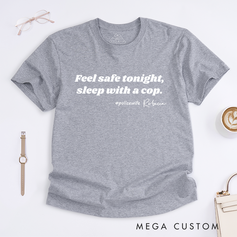 Personalized Policeman Feel Safe Tonight Sleep with a Cop Design Gift for Wife Police Officer T-Shirt