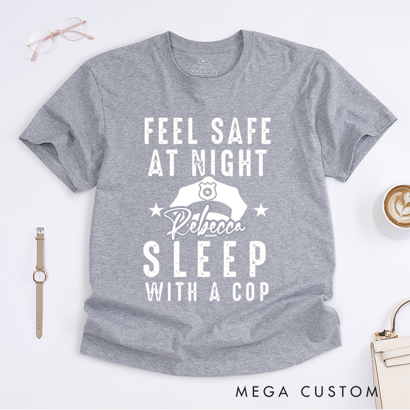 Personalized Policeman Feel Safe at Night Sleep with a Cop Design with Bold and Fun Style Gift for Wife Police Officer T-Shirt