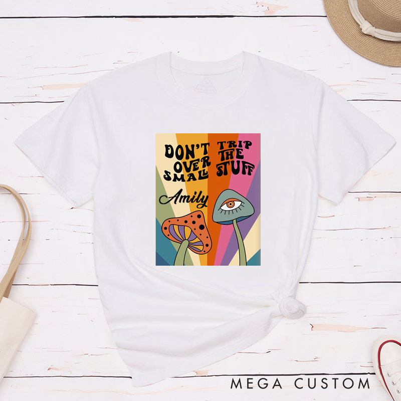 Personalized Dont Trip Over The Small Stuff T-Shirt Custom Name Retro Psychedelic Mushroom Graphic Classic Unisex Gift for Friends Family