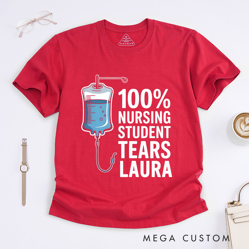 Personalized Nurse T-Shirts 100% Nursing Student Tears Fashion Design T-Shirts