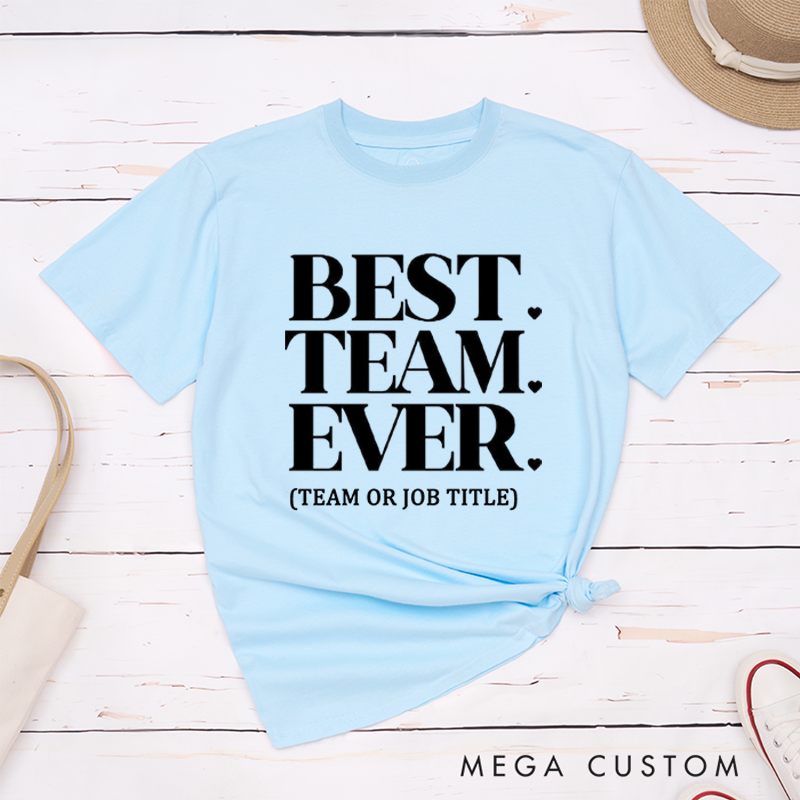 Personalized Best Team Ever T-Shirt for Coworkers Bold Classic Design Team Appreciation Gifts