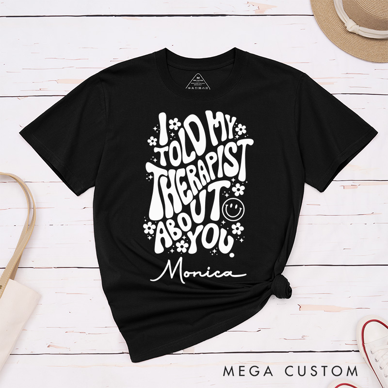 Personalized Nurse T-Shirts I Told My Therapist About You Funny Nurse T-Shirts