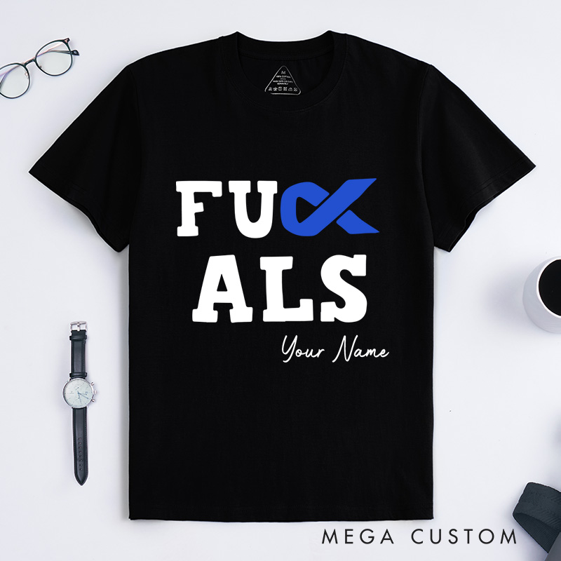 Personalized F**k Als T-Shirt Als Disease Support Gift Motivational Gift