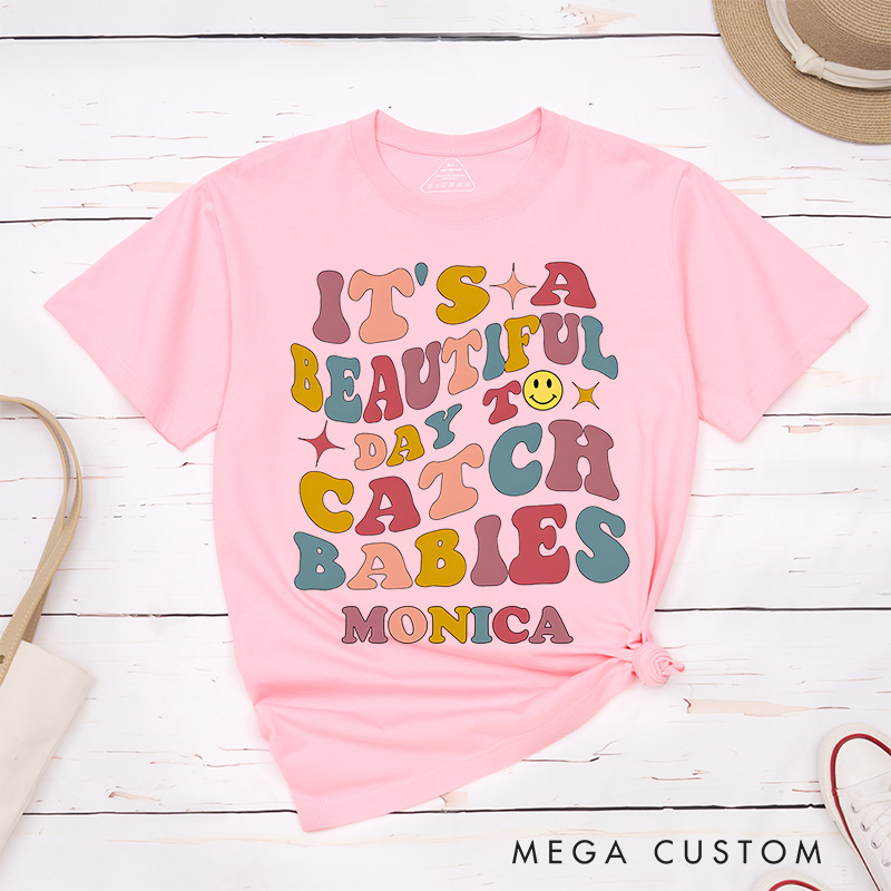 Personalized Nurse T-Shirts It's A Beautiful Day to Catch Babies Fashion Design T-Shirts