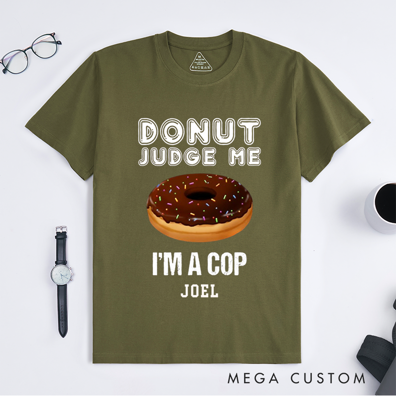 Personalized Humorous Donut Judge Me Police Humor Design Gift for Police Officer T-Shirt