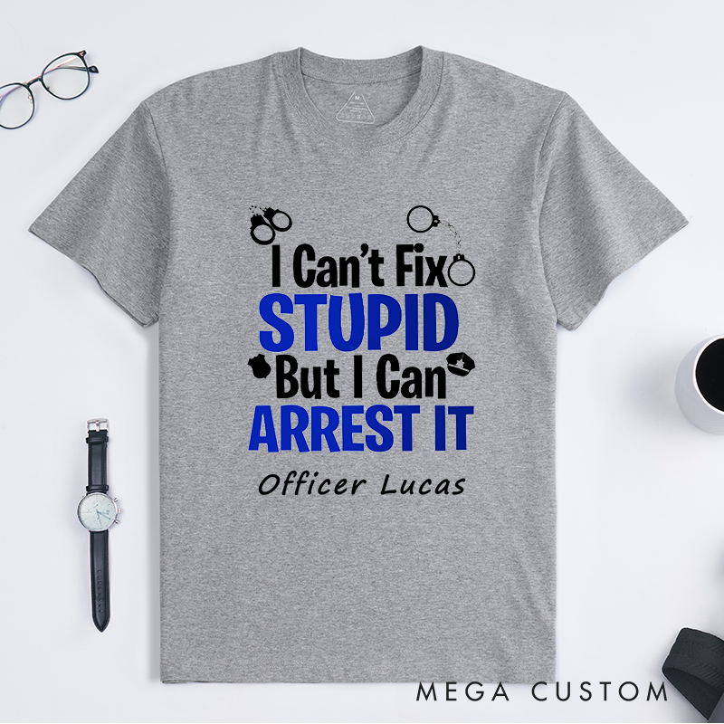 Personalized Police I Can't Fix Stupid Police Humor Design Gift for Police Officer T-Shirt