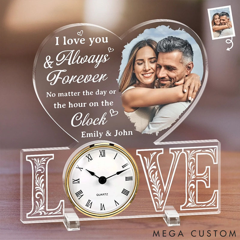 Personalized Couple Photo I Love You Always and Forever No Matter the Day or the Hour on the Clock Acrylic Desk Clock Anniversary Valentines Day Gift