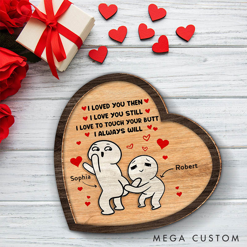 Personalized I Love You Then I Love You Still Sign Custom Couple Wood Sign Valentine Gift Sign Anniversary Gift for Couple