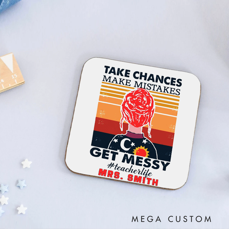 Personalized Coasters for Teachers Take Chances Make Mistakes Get Messy Appreciation Gift for Teachers
